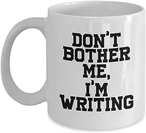 Funny Writer Gifts - Don’t Bother Me, I’m Writing - Perfect Funny Mugs For Men & Women